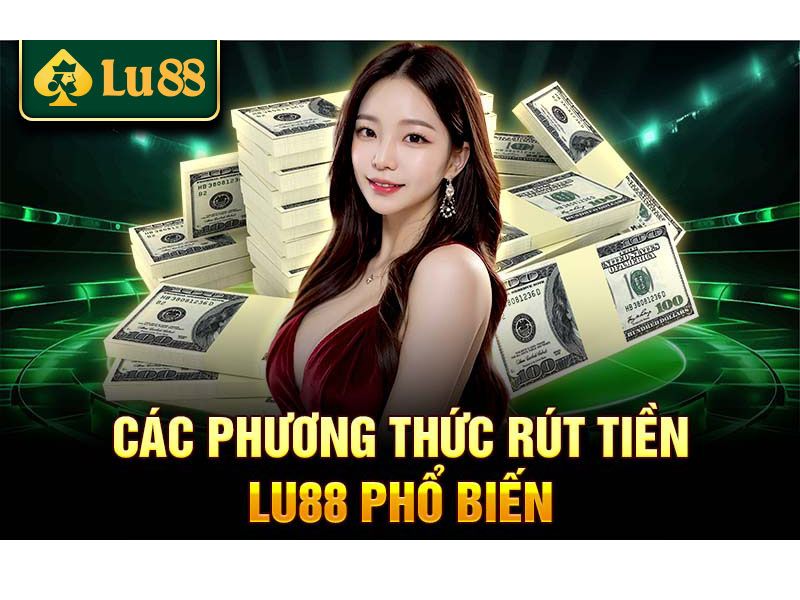 Các Phương Thức Rút Tiền Lu88