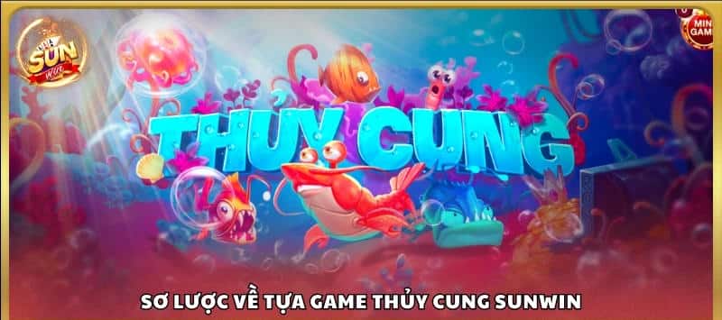 Sơ Lược Về Tựa Game Thủy Cung Sunwin